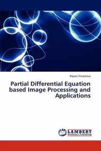 Partial Differential Equation Based Image Processing and Applications