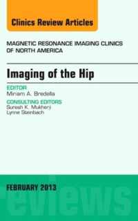 Imaging of the Hip, An Issue of Magnetic Resonance Imaging Clinics