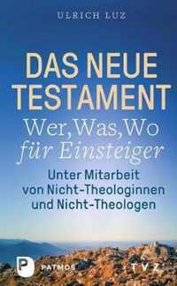 Das Neue Testament - Wer, Was, Wo Fur Einsteiger: Unter Mitarbeit Von Nicht-Theologinnen Und Nicht-Theologen