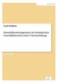 Immobilienmanagement als strategischer Geschaftsbereich einer Unternehmung