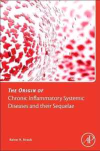 The Origin of Chronic Inflammatory Systemic Diseases and their Sequelae