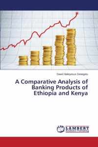 A Comparative Analysis of Banking Products of Ethiopia and Kenya