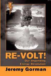 Re-Volt! Our Impending Energy Revolution