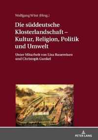 Die Sueddeutsche Klosterlandschaft - Kultur, Religion, Politik Und Umwelt