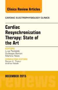 Cardiac Resynchronization Therapy: State of the Art, An Issue of Cardiac Electrophysiology Clinics