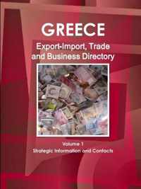 Greece Export-Import, Trade and Business Directory Volume 1 Strategic Information and Contacts