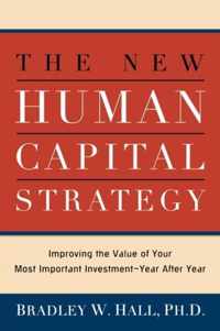 The New Human Capital Strategy Improving the Value of Your Most Important InvestmentYear After Year