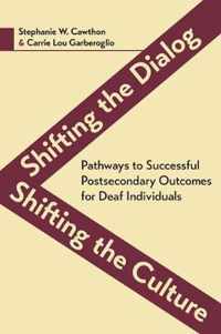 Shifting the Dialog, Shifting the Culture - Pathways to Successful Postsecondary Outcomes for Deaf Individuals