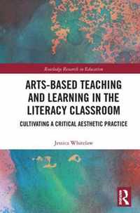 Arts-Based Teaching and Learning in the Literacy Classroom