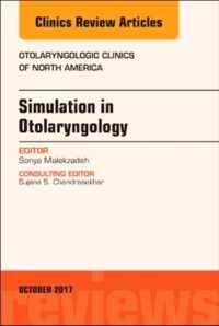 Simulation in Otolaryngology, An Issue of Otolaryngologic Clinics of North America