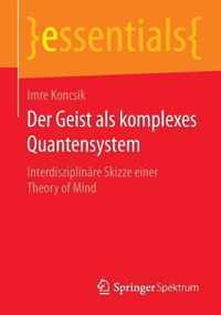 Der Geist ALS Komplexes Quantensystem: Interdisziplinäre Skizze Einer Theory of Mind