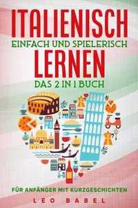 Italienisch einfach und spielerisch lernen - das 2 in 1 Buch fur Anfanger mit Kurzgeschichten