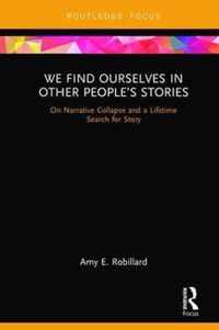 We Find Ourselves in Other People's Stories: On Narrative Collapse and a Lifetime Search for Story