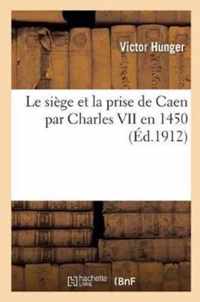 Le Siege Et La Prise de Caen Par Charles VII En 1450