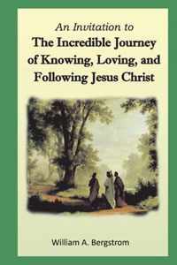 The Incredible Journey of Knowing, Loving, and Following Jesus Christ