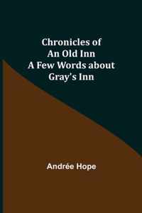 Chronicles of an Old Inn; A Few Words about Gray's Inn