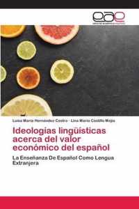 Ideologias linguisticas acerca del valor economico del espanol