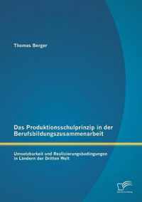 Das Produktionsschulprinzip in der Berufsbildungszusammenarbeit: Umsetzbarkeit und Realisierungsbedingungen in Ländern der Dritten Welt