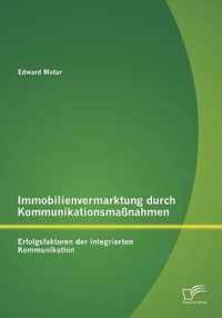 Immobilienvermarktung durch Kommunikationsmaßnahmen: Erfolgsfaktoren der integrierten Kommunikation