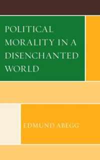 Political Morality in a Disenchanted World