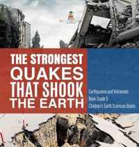 The Strongest Quakes That Shook the Earth Earthquakes and Volcanoes Book Grade 5 Children's Earth Sciences Books