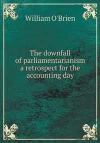 The downfall of parliamentarianism a retrospect for the accounting day