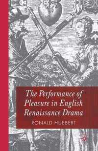 The Performance of Pleasure in English Renaissance Drama