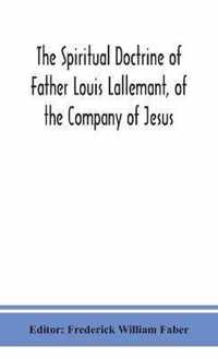 The spiritual doctrine of Father Louis Lallemant, of the Company of Jesus