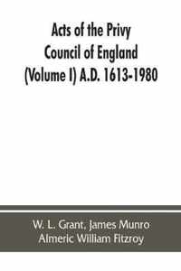 Acts of the Privy Council of England (Volume I) A.D. 1613-1980
