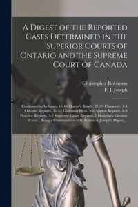 A Digest of the Reported Cases Determined in the Superior Courts of Ontario and the Supreme Court of Canada [microform]