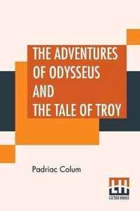 The Adventures Of Odysseus And The Tale Of Troy
