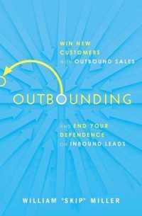 Outbounding Win New Customers with Outbound Sales and End Your Dependence on Inbound Leads