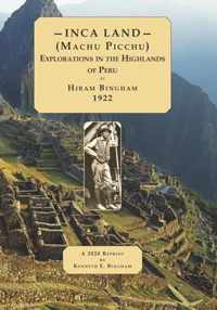 INCA LAND- (Machu Picchu) Explorations in the Highlands of Peru.