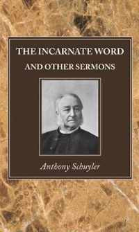 The Incarnate Word, and Other Sermons