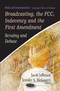 Broadcasting, the FCC, Indecency & the First Amendment