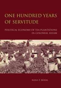 One Hundred Years of Servitude: Political Economy of Tea Plantations in Colonial Assam