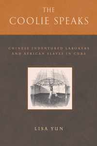 The Coolie Speaks: Chinese Indentured Laborers and African Slaves of Cuba