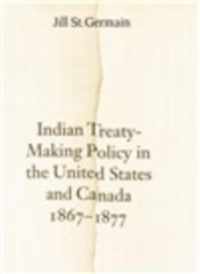 Indian Treaty-Making Policy in the United States and Canada, 1867-1877