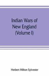 Indian wars of New England (Volume I)