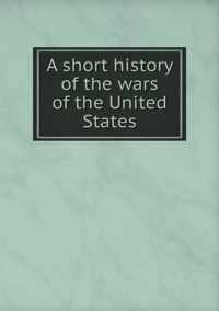 A Short History of the Wars of the United States