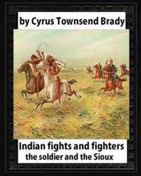 Indian Fights and Fighters (1904), by Cyrus Townsend Brady