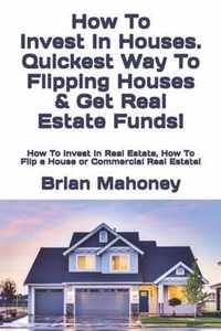 How To Invest In Houses. Quickest Way To Flipping Houses & Get Real Estate Funds!