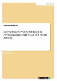 Internetbasierte Vertriebsformen im Privatkundengeschaft. Retail und Private Banking