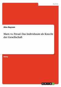 Marx vs. Freud. Das Individuum als Knecht der Gesellschaft