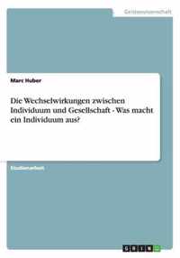 Die Wechselwirkungen zwischen Individuum und Gesellschaft - Was macht ein Individuum aus?