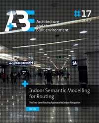 A+BE Architecture and the Built Environment 17 -   Indoor semantic modelling for routing