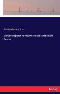 Die Galvanoplastik fur industrielle und kunstlerische Zwecke