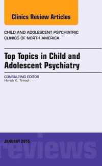 Top Topics in Child & Adolescent Psychiatry,  An Issue of Child and Adolescent Psychiatric Clinics of North America