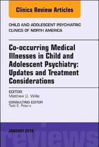 Co-occurring Medical Illnesses in Child and Adolescent Psychiatry: Updates and Treatment Considerations, An Issue of Child and Adolescent Psychiatric Clinics of North America