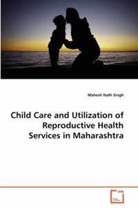 Child Care and Utilization of Reproductive Health Services in Maharashtra